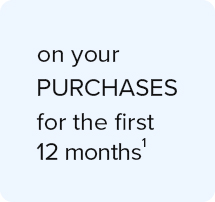 on your purchases for the first 12 months 1