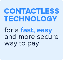 Contactless technology for a fast, easy and more secure way to pay.